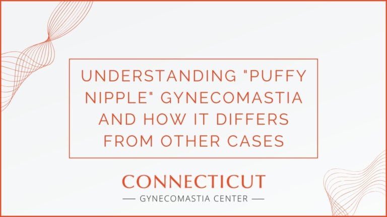 Case Study: Understanding “Puffy Nipple” Gynecomastia and How It Differs From Other Cases